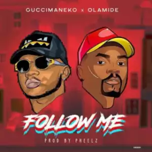 Guccimaneko - “Follow Me” (Prod. By Pheelz) ft Olamide